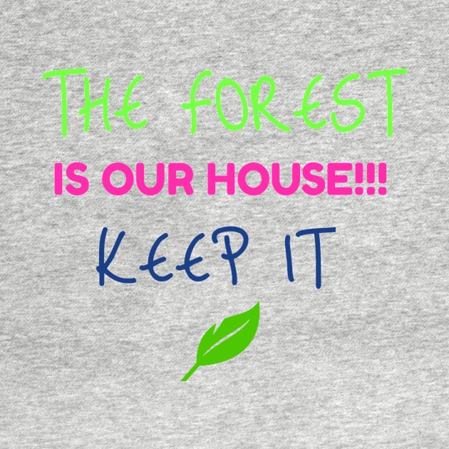 THE FOREST IS OUR HOUSE.KEEP IT by zarar